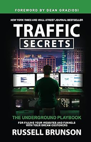 Traffic Secrets - The Underground Playbook for Filling Your Websites and Funnels with Your Dream Customers